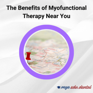 The Benefits of Myofunctional Therapy Near You